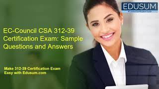 EC-Council CSA 312-39 Certification Exam: Sample Questions and Answers