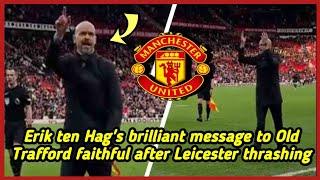 Erik ten Hag's brilliant message to Old Trafford faithful after Leicester thrashing