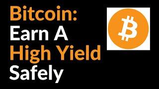 Bitcoin: How To Earn A High Yield (Safely)