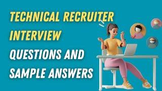 Technical Recruiter Interview Questions and Sample Answers