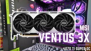 MSI Ventus 3X OC 4070 Ti Super OC Edition Unboxing & Review