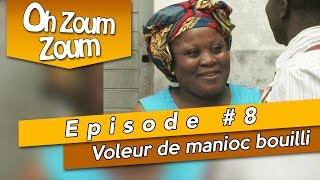 OH ZOUM ZOUM - Voleur de manioc bouilli (Saison 3 Episode 8)