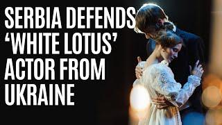 Serbia Stands Up for 'White Lotus' Star