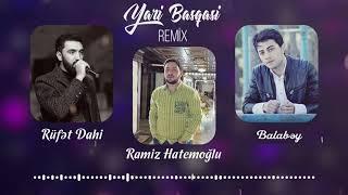 Ramiz Hatemoglu, Rufet Dahi, Balabey - Yari Basqasi (Remix)