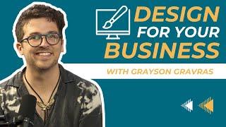 Design for your business with Grayson Gravras