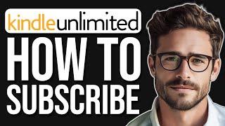 How To Subscribe For Amazon Kindle Unlimited (2024)