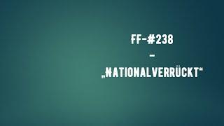 FF-#238 - "Nationalverrückt"