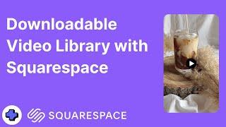 Adding a Downloadable Video Library to Squarespace