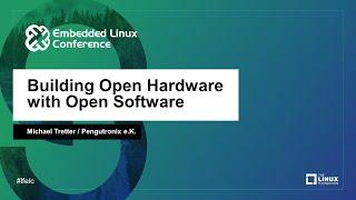 Building Open Hardware with Open Software - Michael Tretter, Pengutronix e.K.