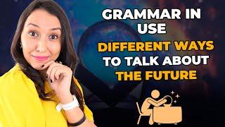 Grammar in Use -  Different Ways to Talk about The Future