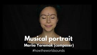 Musical Portrait  - Mariia Yaremak (composer). What does your life sound like?