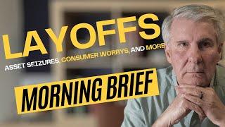 Asset Seizures, Layoffs, Consumer Worried, and More | Morning Brief