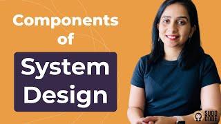 Components of System Design |  System Design Tutorials | Part 2 | 2020