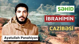 Şəhid İbrahimin Cazibəsi | Ustad Pənahian | İmam Xamenei