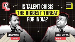 EP 3 | India’s Talent Gap & Struggle Against Silicon Valley Ft. Sandeep Aggarwal | The 80/20 Podcast