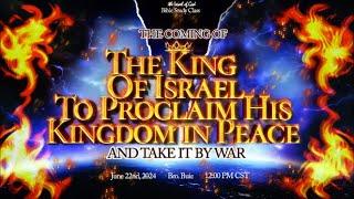 IOG - "The Coming of The King of Israel to Proclaim His Kingdom in Peace and Take It By War" 2024