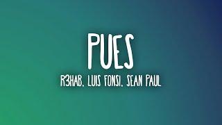 R3HAB, Luis Fonsi, Sean Paul - Pues (Letra/Lyrics)