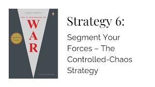 Strategy 6: Segment Your Forces – The Controlled-Chaos Strategy