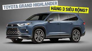 Bóc tách Toyota Grand Highlander 2023: Xe đúng chuẩn người Việt ao ước, đủ thoải mái cho cả gia đình