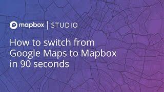 How to switch from Google Maps to Mapbox in 90 seconds