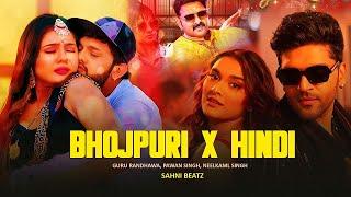 BHOJPURI X HINDI || REMIX MASHUP || PAWAN SINGH, NEELKAM SINGH, GURU RANDHAWA | PRO. SAHNI BEATZ