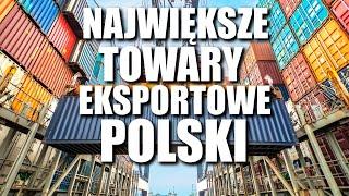 NAJWIĘKSZE TOWARY EKSPORTOWE POLSKI