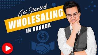 How To Get Started Wholesaling Property - Wholesale Real Estate Canada