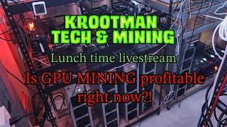 LUNCH TIME LIVE STREAM!  Is  GPU MINING even profitable right now?!?!?!