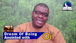 DREAM OF BEING ANOINTED WITH OIL I Evangelist Joshua Orekhie Dream Dictionary I