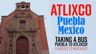 ATLIXCO, PUEBLA MEXICO BUS & WALKING TOUR: Shopping, Dining, Cafes & Pyramids -  MEXICO VACATION