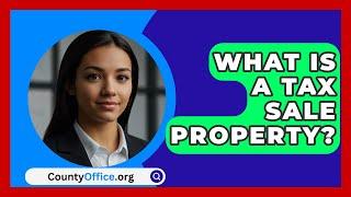 What Is A Tax Sale Property? - CountyOffice.org