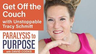 GET OFF THE COUCH! with Unstoppable Tracy Schmitt | Paralysis to Purpose Podcast S01E02