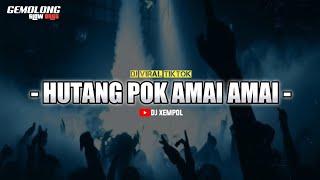 POK AMAI AMAI (HUTANG) DJ VIRAL TIKTOK BOOTLEG DJ XEMPOL