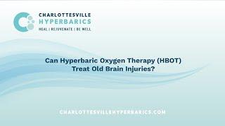 Can Hyperbaric Oxygen Therapy (HBOT) Treat Old Brain Injuries? | Charlottesville Hyperbarics