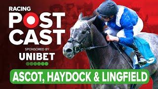 Ascot, Lingfield & Haydock Preview | Horse Racing Tips | Racing Postcast sponsored by Unibet