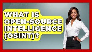 What Is Open-source Intelligence (OSINT)? - Tactical Warfare Experts