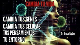 Cambia Tus Genes Cambia Tus Células Tus Pensamientos Tu Entorno Cambia Tu Vida Dr. Bruce Lipton