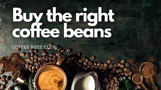 How To Select The Right Coffee Beans? | COFFEE BUZZ CLUB |