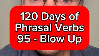 120 Days of Phrasal Verbs - 95 - Blow Up - English Lesson Online