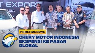 Chery Motor Indonesia Ekspensi ke Pasar Global - [Primetime News]