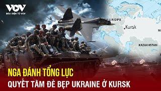 Toàn cảnh Quốc tế: Nga đánh tổng lực, Ukraine trước kịch bản xấu ở Kursk | Báo Điện tử VOV