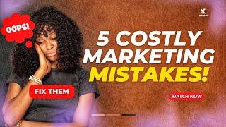 5 Costly Marketing Mistakes you’re Making and How to Fix Them for Massive Sales