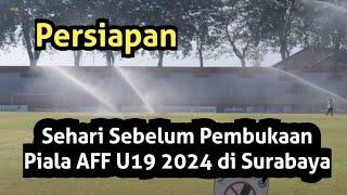 Persiapan Piala AFF U19 2024 di Surabaya | Sehari sebelum Pembukaan