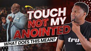 What Does "Touch Not My Anointed Ones and Do My Prophets No Harm" REALLY Mean?