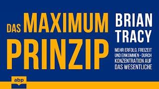 Das Maximum-Prinzip. Mehr Erfolg, Freizeit und Einkommen. Brian Tracy Hörbuch