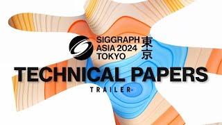 SIGGRAPH Asia 2024 – Technical Papers Trailer