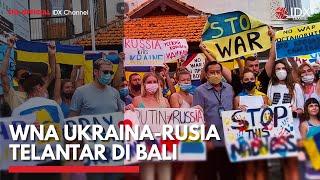 WNA Ukraina-Rusia Telantar di Bali | IDX CHANNEL