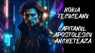 Horia Tecuceanu - Cãpitanul Apostolescu ancheteazã - 1 -  Audiobook