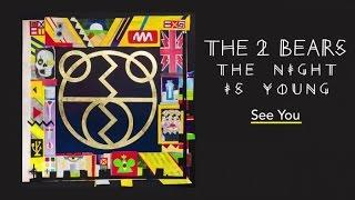 The 2 Bears - See You