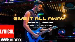 Give It All Away - Jaane Jaana (Lyrical Video): Arjun | New Hindi Song | T-Series